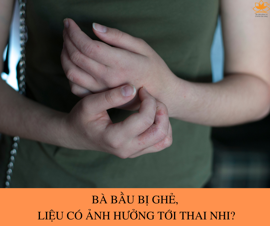 BÀ BẦU BỊ GHẺ, CÓ ẢNH HƯỞNG TỚI THAI NHI?
